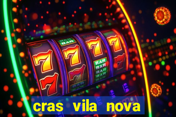 cras vila nova cachoeirinha horario de funcionamento